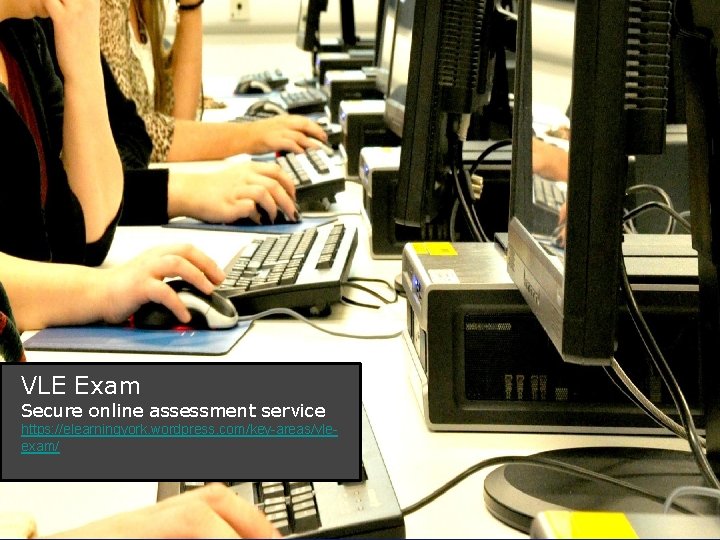 VLE Exam Secure online assessment service https: //elearningyork. wordpress. com/key-areas/vleexam/ 