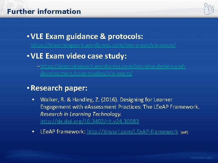 Further information ▪ VLE Exam guidance & protocols: https: //elearningyork. wordpress. com/key-areas/vle-exam/ ▪ VLE