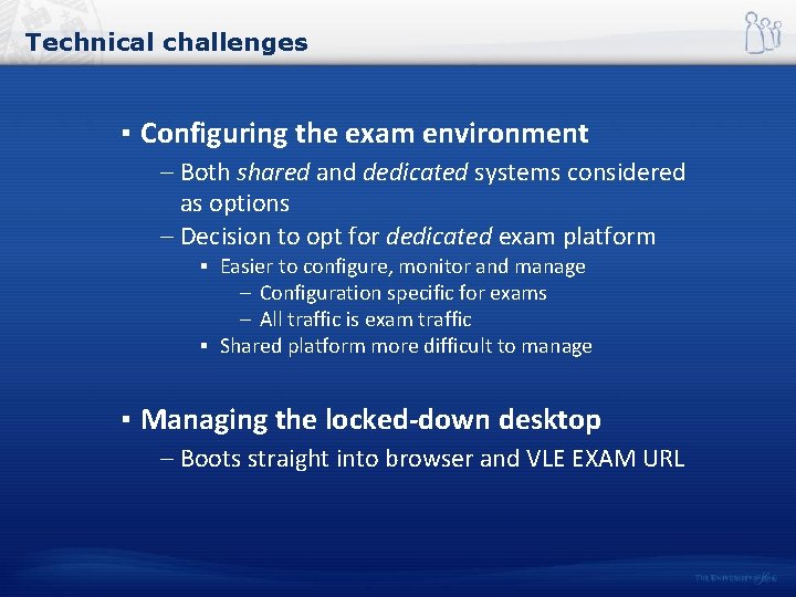 Technical challenges ▪ Configuring the exam environment – Both shared and dedicated systems considered