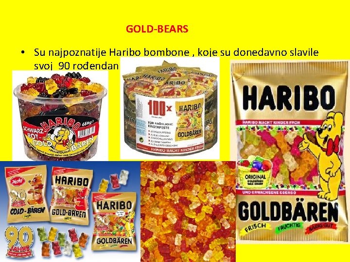 GOLD-BEARS • Su najpoznatije Haribo bombone , koje su donedavno slavile svoj 90 rođendan.