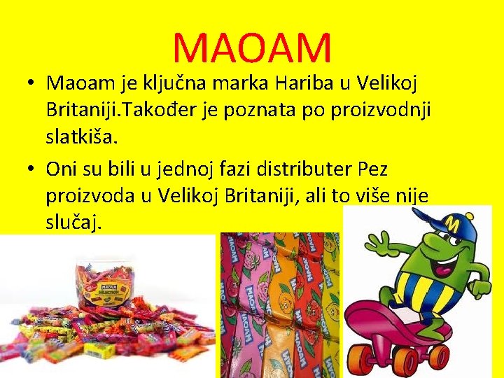 MAOAM • Maoam je ključna marka Hariba u Velikoj Britaniji. Također je poznata po