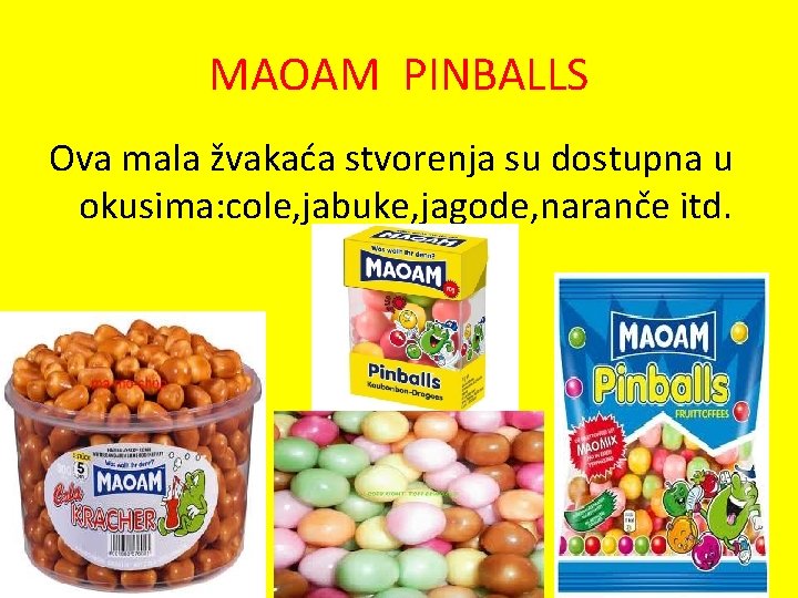 MAOAM PINBALLS Ova mala žvakaća stvorenja su dostupna u okusima: cole, jabuke, jagode, naranče