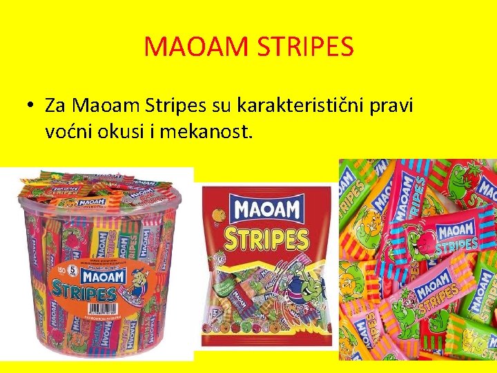 MAOAM STRIPES • Za Maoam Stripes su karakteristični pravi voćni okusi i mekanost. 