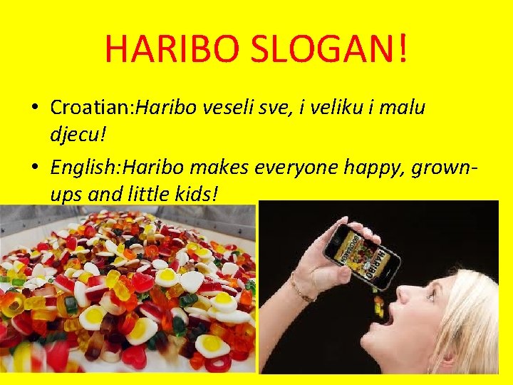 HARIBO SLOGAN! • Croatian: Haribo veseli sve, i veliku i malu djecu! • English: