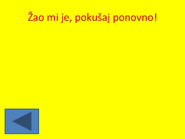 Žao mi je, pokušaj ponovno! 