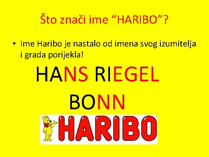 Što znači ime “HARIBO”? • Ime Haribo je nastalo od imena svog izumitelja i