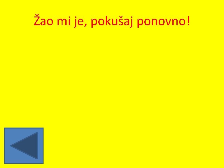 Žao mi je, pokušaj ponovno! 
