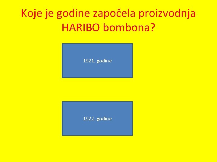 Koje je godine započela proizvodnja HARIBO bombona? 1921. godine 1922. godine 