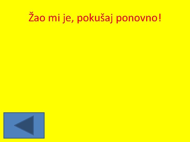 Žao mi je, pokušaj ponovno! 