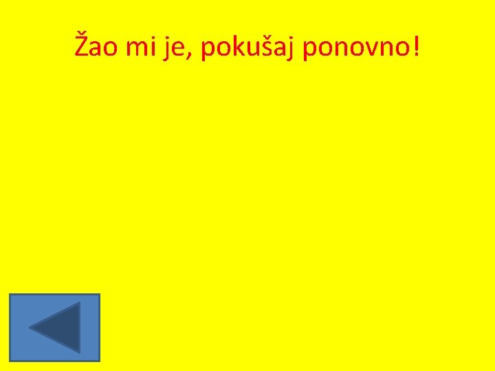 Žao mi je, pokušaj ponovno! 