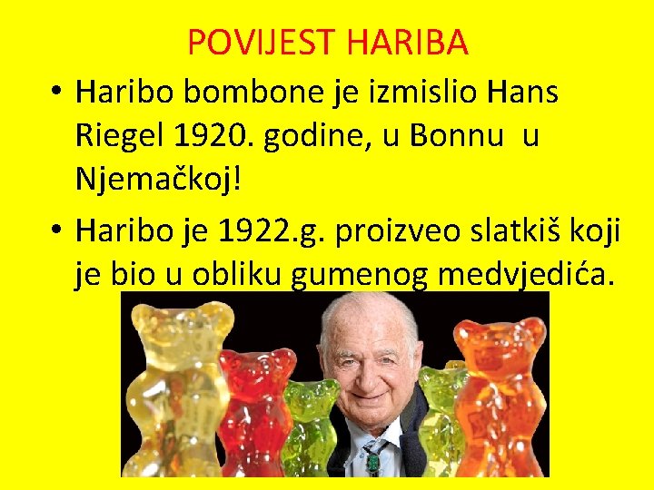 POVIJEST HARIBA • Haribo bombone je izmislio Hans Riegel 1920. godine, u Bonnu u