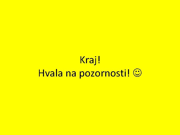 Kraj! Hvala na pozornosti! 
