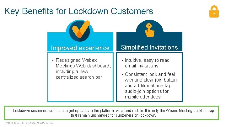 Key Benefits for Lockdown Customers Improved experience • Redesigned Webex Meetings Web dashboard, including