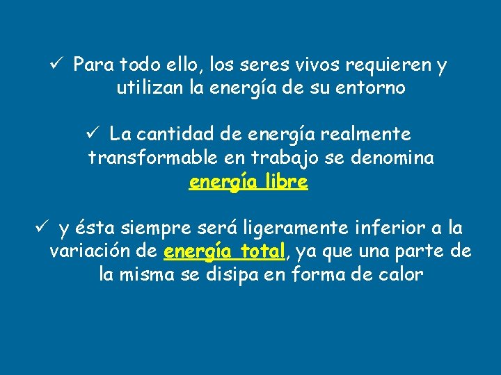 ü Para todo ello, los seres vivos requieren y utilizan la energía de su