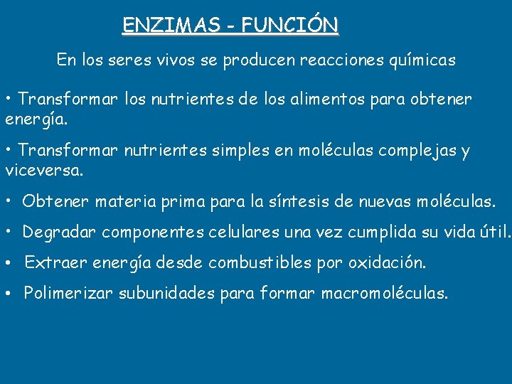 ENZIMAS - FUNCIÓN En los seres vivos se producen reacciones químicas • Transformar los