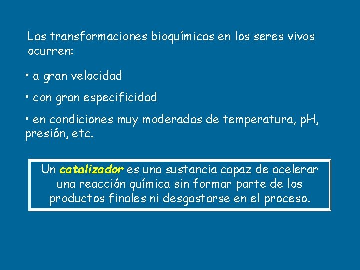 Las transformaciones bioquímicas en los seres vivos ocurren: • a gran velocidad • con