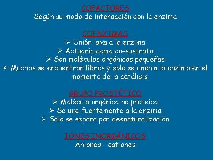 COFACTORES Según su modo de interacción con la enzima COENZIMAS Ø Unión laxa a