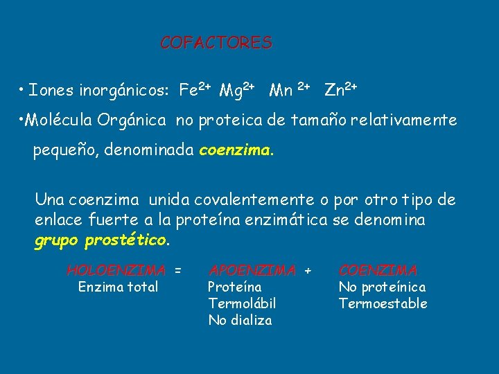 COFACTORES • Iones inorgánicos: Fe 2+ Mg 2+ Mn 2+ Zn 2+ • Molécula