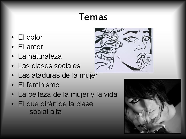 Temas • • El dolor El amor La naturaleza Las clases sociales Las ataduras