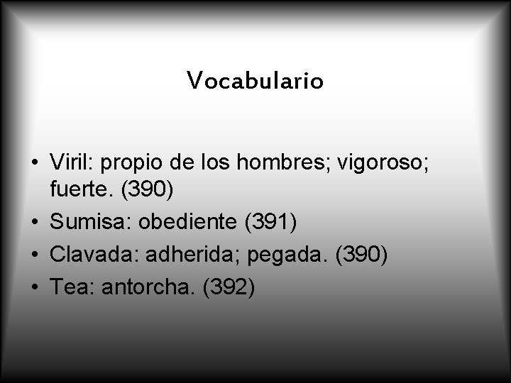 Vocabulario • Viril: propio de los hombres; vigoroso; fuerte. (390) • Sumisa: obediente (391)