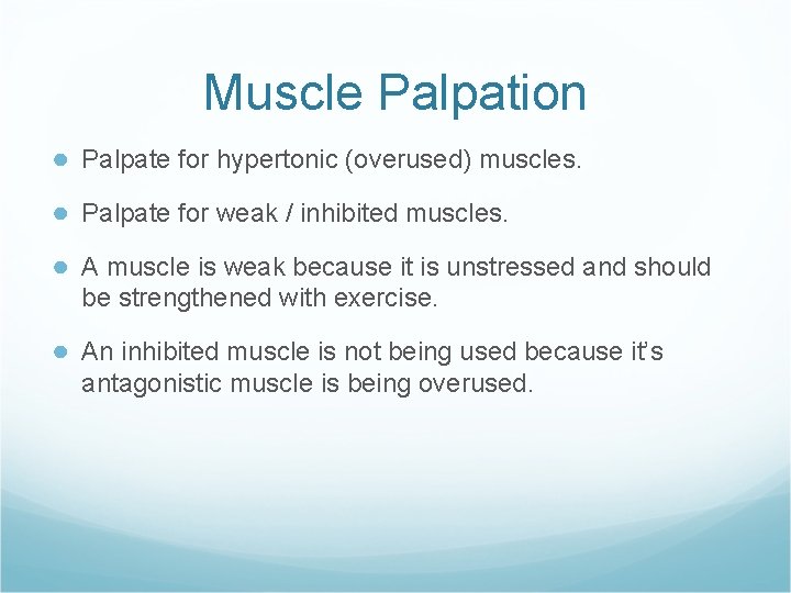 Muscle Palpation ● Palpate for hypertonic (overused) muscles. ● Palpate for weak / inhibited