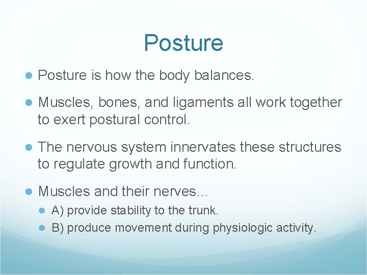 Posture ● Posture is how the body balances. ● Muscles, bones, and ligaments all