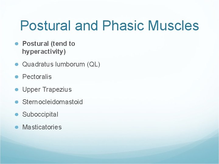 Postural and Phasic Muscles ● Postural (tend to hyperactivity) ● Quadratus lumborum (QL) ●