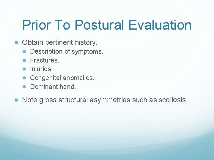 Prior To Postural Evaluation ● Obtain pertinent history. ● ● ● Description of symptoms.