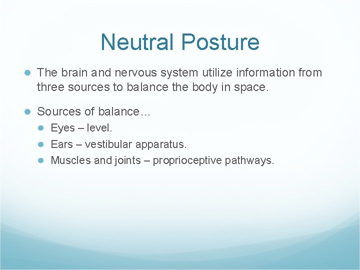 Neutral Posture ● The brain and nervous system utilize information from three sources to