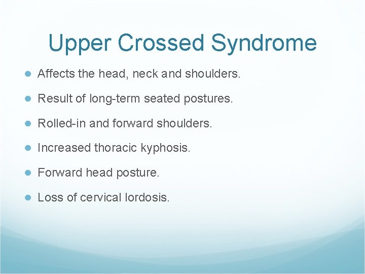 Upper Crossed Syndrome ● Affects the head, neck and shoulders. ● Result of long-term