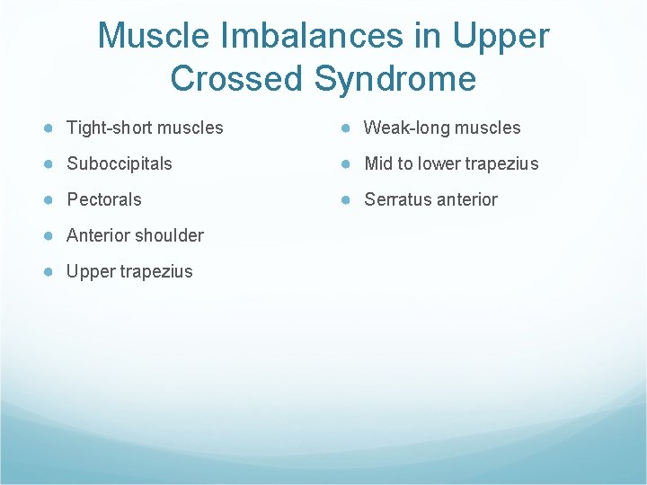 Muscle Imbalances in Upper Crossed Syndrome ● Tight-short muscles ● Weak-long muscles ● Suboccipitals