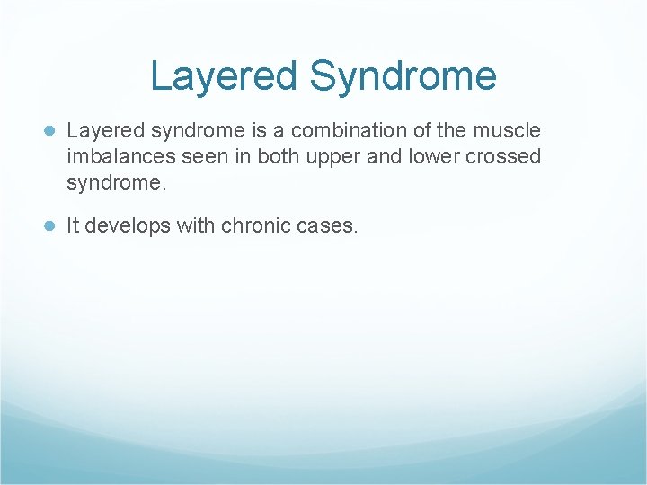 Layered Syndrome ● Layered syndrome is a combination of the muscle imbalances seen in