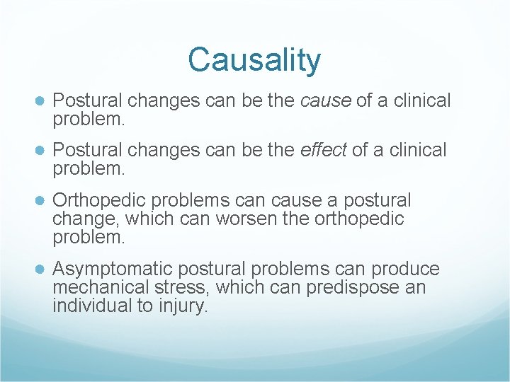 Causality ● Postural changes can be the cause of a clinical problem. ● Postural