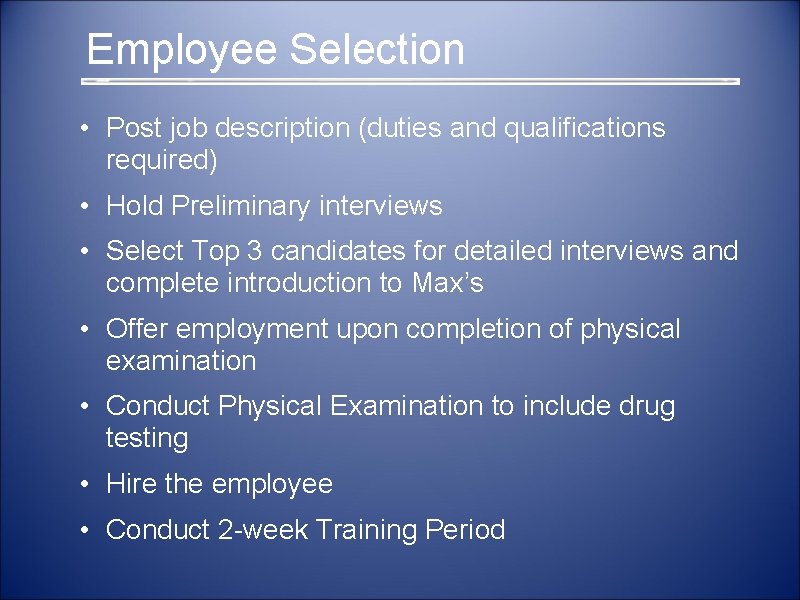  Employee Selection • Post job description (duties and qualifications required) • Hold Preliminary