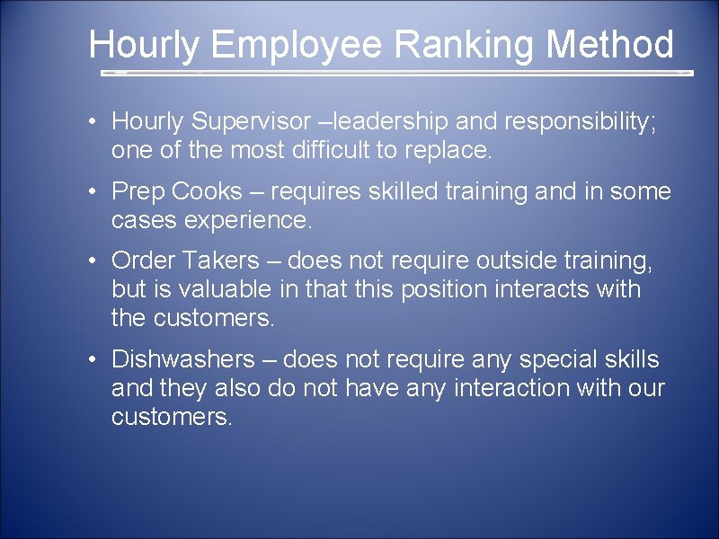  Hourly Employee Ranking Method • Hourly Supervisor –leadership and responsibility; one of the