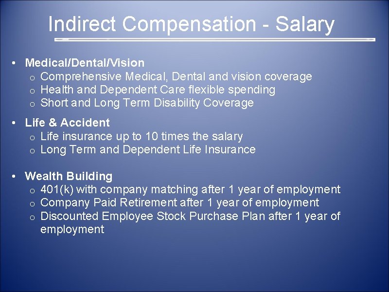  Indirect Compensation - Salary • Medical/Dental/Vision o Comprehensive Medical, Dental and vision coverage