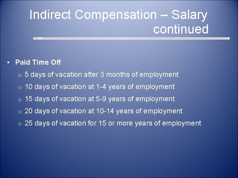  Indirect Compensation – Salary continued • Paid Time Off o 5 days of