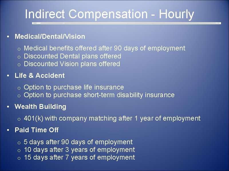  Indirect Compensation - Hourly • Medical/Dental/Vision o o o Medical benefits offered after