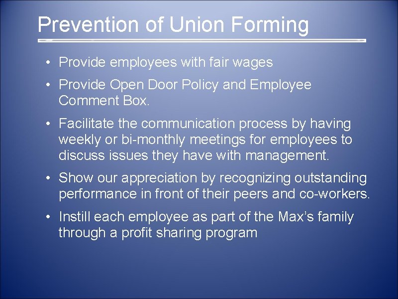  Prevention of Union Forming • Provide employees with fair wages • Provide Open