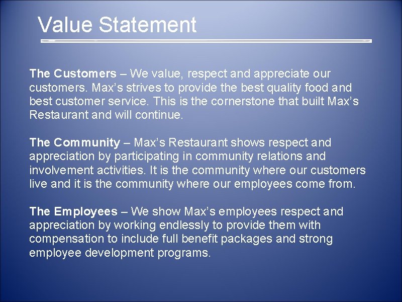  Value Statement The Customers – We value, respect and appreciate our customers. Max’s