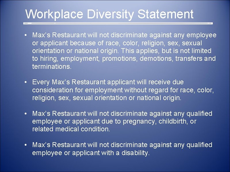  Workplace Diversity Statement • Max’s Restaurant will not discriminate against any employee or