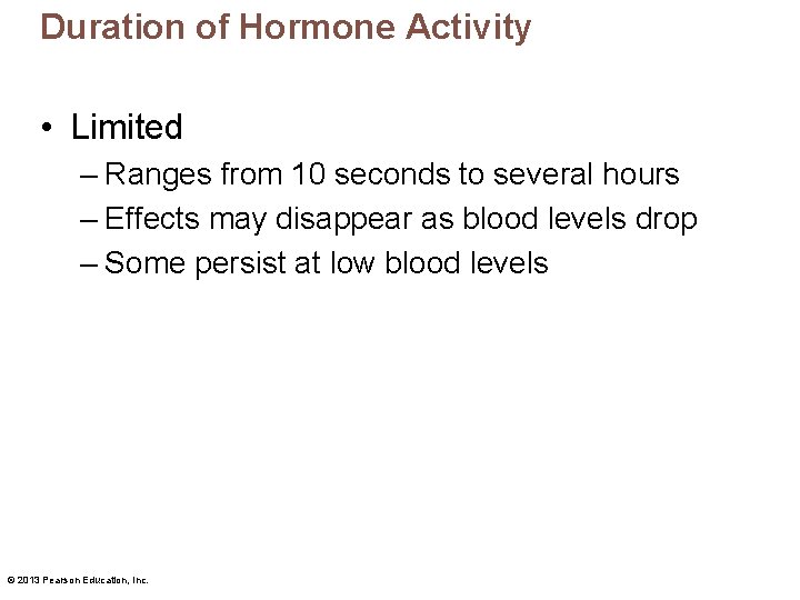 Duration of Hormone Activity • Limited – Ranges from 10 seconds to several hours