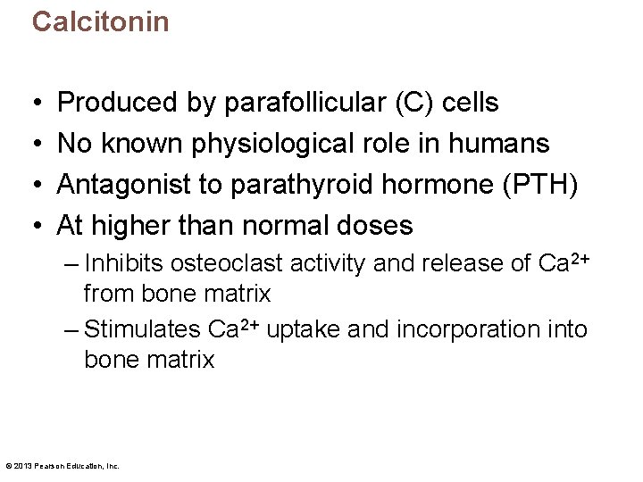 Calcitonin • • Produced by parafollicular (C) cells No known physiological role in humans