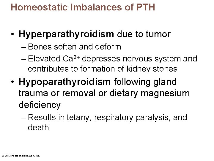 Homeostatic Imbalances of PTH • Hyperparathyroidism due to tumor – Bones soften and deform