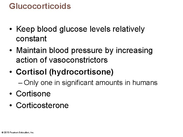 Glucocorticoids • Keep blood glucose levels relatively constant • Maintain blood pressure by increasing