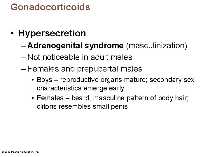 Gonadocorticoids • Hypersecretion – Adrenogenital syndrome (masculinization) – Not noticeable in adult males –