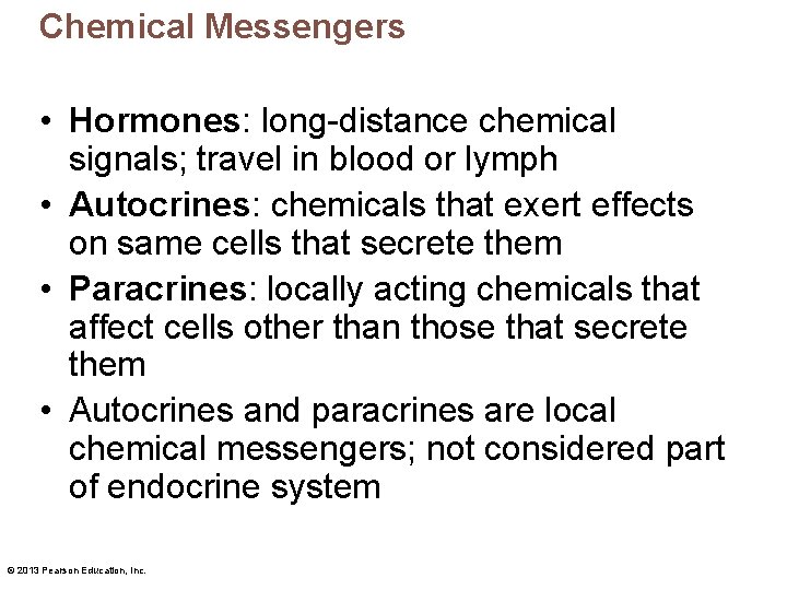 Chemical Messengers • Hormones: long-distance chemical signals; travel in blood or lymph • Autocrines: