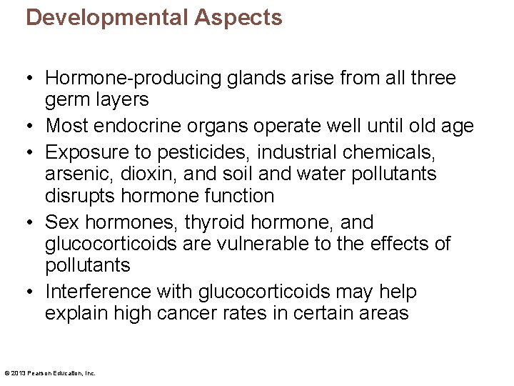 Developmental Aspects • Hormone-producing glands arise from all three germ layers • Most endocrine
