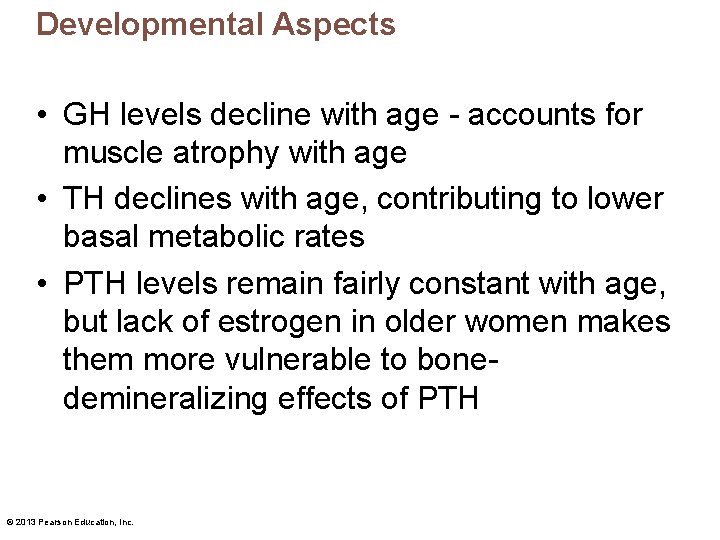 Developmental Aspects • GH levels decline with age - accounts for muscle atrophy with