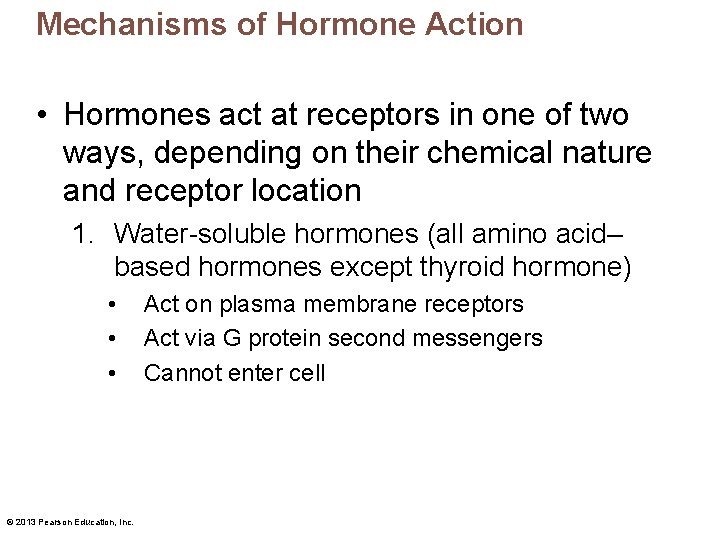 Mechanisms of Hormone Action • Hormones act at receptors in one of two ways,